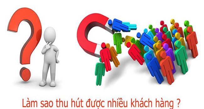 Làm sao để thu hút nhiều khách hàng